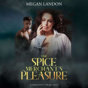 The Spice Merchant's Pleasure: A Dragon's Peak Tale