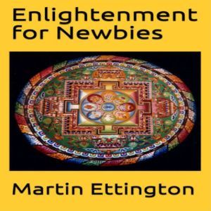 Enlightenment for Newbies, Martin K. Ettington