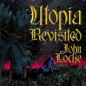 Utopia Revisited, John Locke