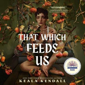 That Which Feeds Us, Keala Kendall