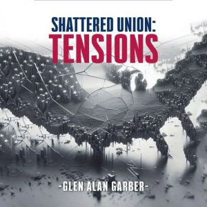 Shattered Union, Glen Alan Garber