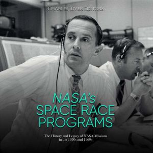 NASAs Space Race Programs The Histo..., Charles River Editors