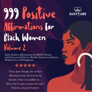 999 Positive Affirmations for Black Women  Volume 2: Daily Positive Affirmations for BIPOC Women with Focus on Self-Love, Weal
