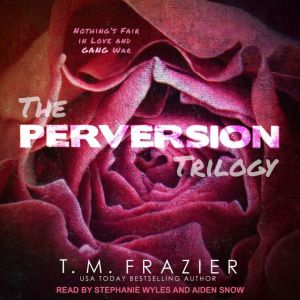 The Perversion Trilogy, T. M. Frazier