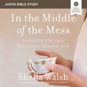 In the Middle of the Mess Audio Bibl..., Sheila Walsh