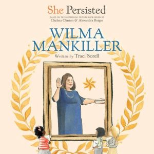 She Persisted Wilma Mankiller, Traci Sorell