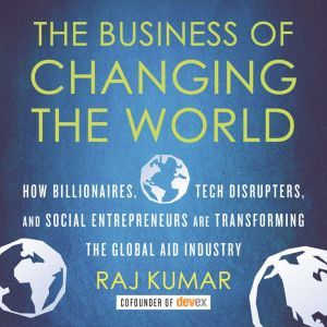 The Business of Changing the World, Raj Kumar