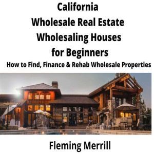 CALIFORNIA  Wholesale Real Estate Who..., Fleming Merrill