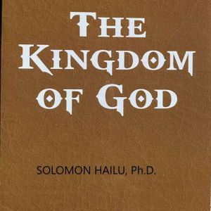 The Kingdom of God, solomon Hailu