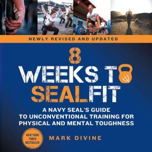 8 Weeks to SEALFIT A Navy SEAL's Guide to Unconventional Training for Physical and Mental Toughness-Revised Edition, Mark Divine