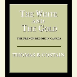 The White and the Gold, Thomas B. Costain