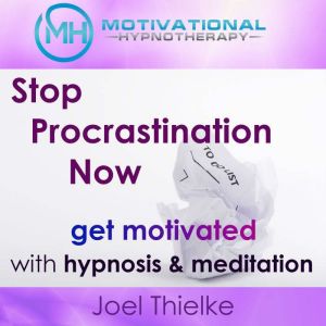 Stop Procrastination Now, Get Motivat..., Joel Thielke