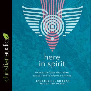 Here in Spirit, Jonathan K. Dodson