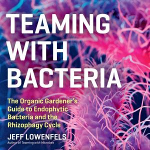 Teaming with Bacteria, Jeff Lowenfels