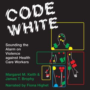Code White: Sounding the Alarm on Violence against Health Care Workers