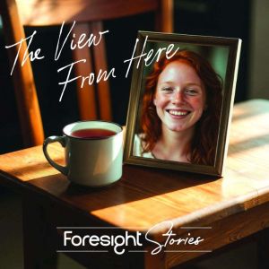 The View From Here: Foresight Stories