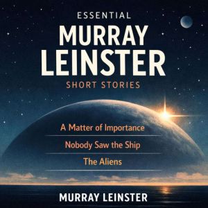 Essential Murray Leinster Short Stori..., Murray Leinster