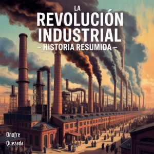 La Revolucin Industrial - Historia Resumida