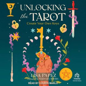 Unlocking the Tarot, Lisa Papez