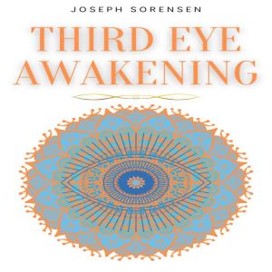 Third Eye Awakening, Joseph Sorensen