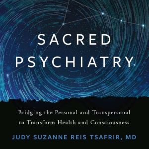 Sacred Psychiatry, Judy Suzanne Reis  Tsafrir, MD