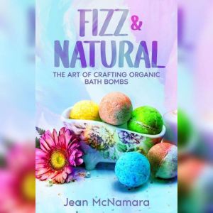 Fizz & Natural: The Art of Crafting Organic Bath Bombs