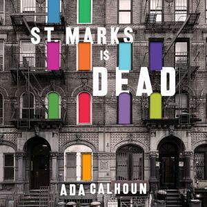 St. Marks Is Dead, Ada Calhoun