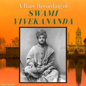 A Rare Recording of Swami Vivekananda..., Swami Vivekananda
