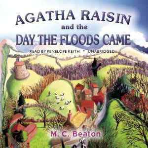 Agatha Raisin and the Day the Floods ..., M. C. Beaton