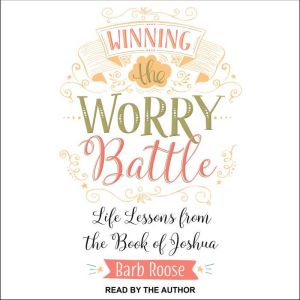 Winning the Worry Battle, Barb Roose
