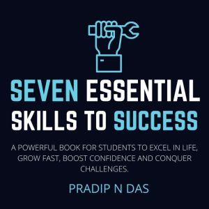 Seven Essential Skills to Success, Pradip N Das
