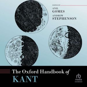 The Oxford Handbook of Kant, Anil Gomes