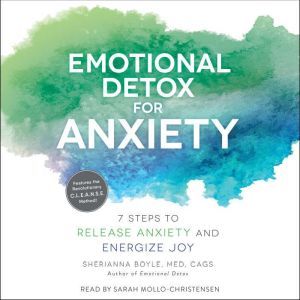 Emotional Detox for Anxiety: 7 Steps to Release Anxiety and Energize Joy, Sherianna Boyle