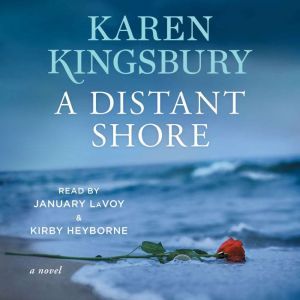 A Distant Shore A Novel, Karen Kingsbury