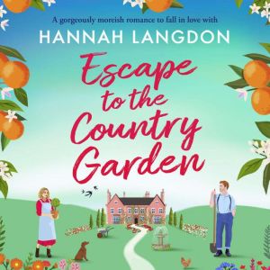 Escape to the Country Garden: A gorgeously moreish romance to fall in love with