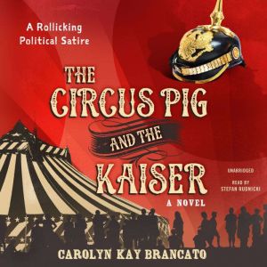 The Circus Pig and the Kaiser, Carolyn Kay Brancato