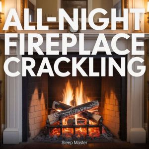 AllNight Fireplace Crackling, Sleep Master