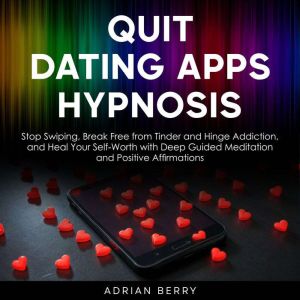 Quit Dating Apps Hypnosis, Adrian Berry