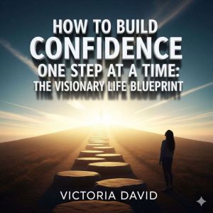 How to Build Confidence One Step at a..., Victoria David