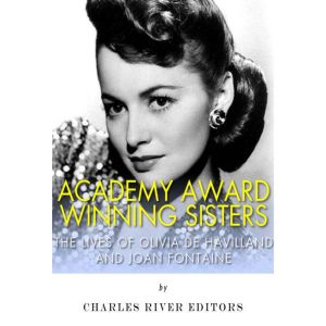 Academy Award Winning Sisters The Li..., Charles River Editors