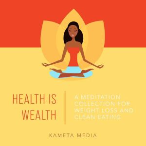 Health Is Wealth A Meditation Collec..., Kameta Media