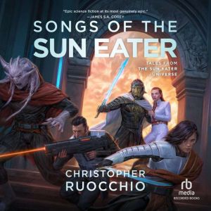 Songs of the Sun Eater, Christopher Ruocchio