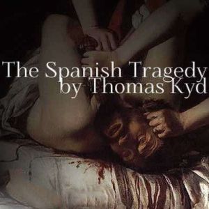The Spanish Tragedy, Thomas Kyd