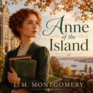Anne of the Island, L. M. Montgomery