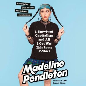 I Survived Capitalism and All I Got W..., Madeline Pendleton