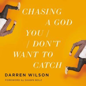 Chasing a God You Dont Want to Catch..., Darren Wilson
