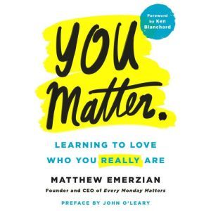 You Matter.: Learning to Love Who You Really Are, Matthew Emerzian