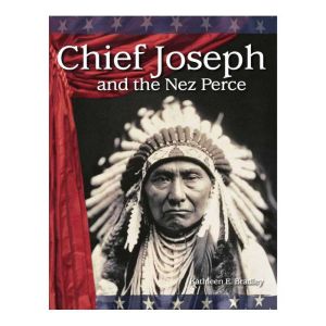 Chief Joseph and the Nez Perce, Kathleen E. Bradley