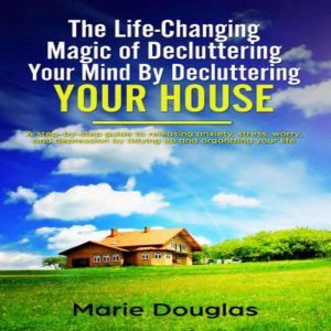 The LifeChanging Magic of Declutteri..., Marie Douglas