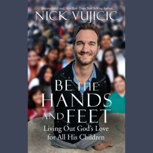 Be the Hands and Feet, Nick Vujicic